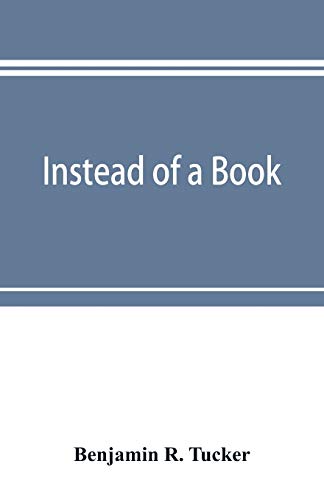 Imagen de archivo de Instead of a book: by a man too busy to write one: a fragmentary exposition of philosophical anarchism a la venta por Books Unplugged