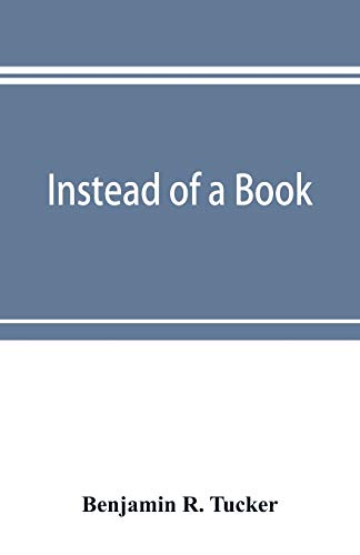 Stock image for Instead of a book: by a man too busy to write one: a fragmentary exposition of philosophical anarchism for sale by Books Unplugged