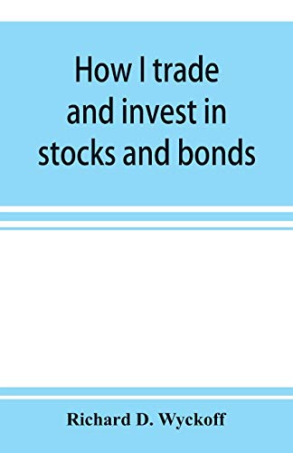 Beispielbild fr How I trade and invest in stocks and bonds: being some methods evolved and adopted during my thirty-three years experience in Wall street zum Verkauf von Lucky's Textbooks