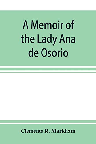 Beispielbild fr A memoir of the Lady Ana de Osorio, countess of Chinchon and vice-queen of Peru (A. D. 1629-39) with a plea for the correct spelling of the Chinchona genus zum Verkauf von Lucky's Textbooks