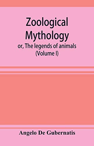 Imagen de archivo de Zoological mythology; or, The legends of animals (Volume I) a la venta por GF Books, Inc.