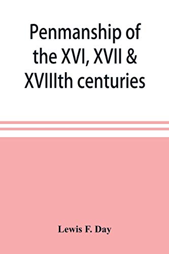 Stock image for Penmanship of the XVI, XVII & XVIIIth centuries, a series of typical examples from English and foreign writing books for sale by WorldofBooks