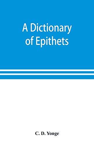 9789353898588: A dictionary of epithets, classified according to their English meaning: being an appendix to the "Latin Gradus."