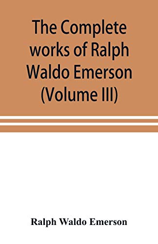 Stock image for The complete works of Ralph Waldo Emerson (Volume III) for sale by Lucky's Textbooks