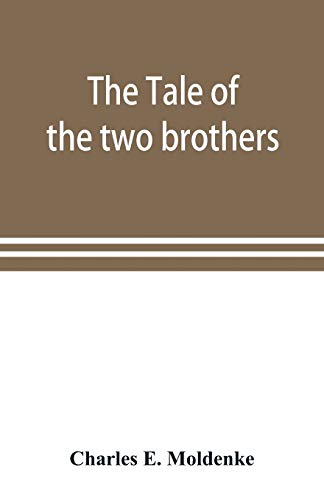 Imagen de archivo de The tale of the two brothers, a fairy tale of ancient Egypt; the d'Orbiney papyrus in hieratic characters in the British Museum a la venta por Lucky's Textbooks