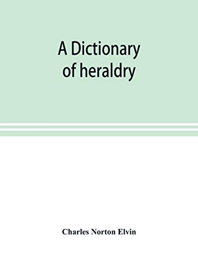 Beispielbild fr A dictionary of heraldry, with upwards of two thousand five hundred illustrations zum Verkauf von Lucky's Textbooks