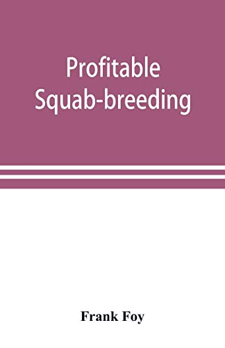Stock image for Profitable squab-breeding : how to make money easily and rapidly with a small capital breeding squabs for sale by Chiron Media