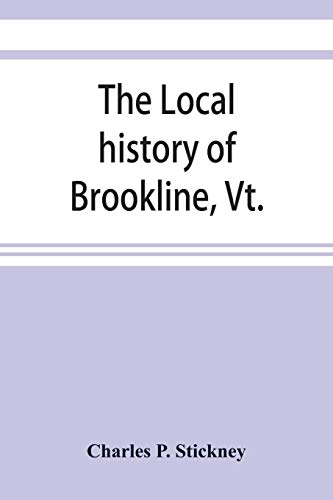 Stock image for The local history of Brookline, Vt. : The general history of the town for sale by Chiron Media