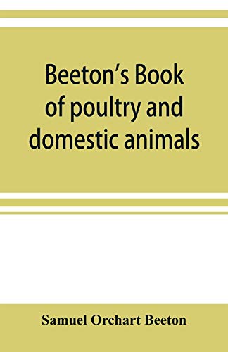Stock image for Beeton's book of poultry and domestic animals: showing how to rear and manage them, in sickness and in health for sale by Lucky's Textbooks