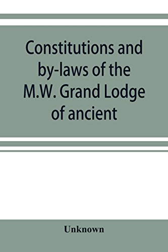 Stock image for Constitutions and by-laws of the M.W. Grand Lodge of ancient, free and accepted masons of the state of Illinois. In force October 6th, 1874 for sale by Chiron Media