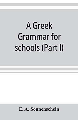 Beispielbild fr A Greek grammar for schools, based on the principles and requirements of the Grammatical Society (Part I) Accidence zum Verkauf von Books Unplugged