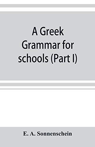 Stock image for A Greek grammar for schools, based on the principles and requirements of the Grammatical Society (Part I) Accidence for sale by Books Unplugged