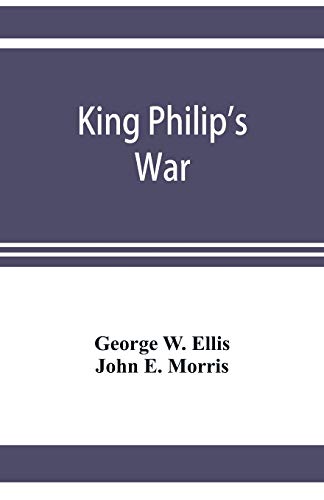 Beispielbild fr King Philip's war; based on the archives and records of Massachusetts, Plymouth, Rhode Island and Connecticut, and contemporary letters and accounts, with biographical and topographical notes zum Verkauf von Lucky's Textbooks