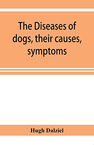 Stock image for The Diseases of dogs, their causes, symptoms, and treatment to which are added instructions in cases of injury and poisoning and Brief Directions for maintaining a dog in health. for sale by Books Puddle