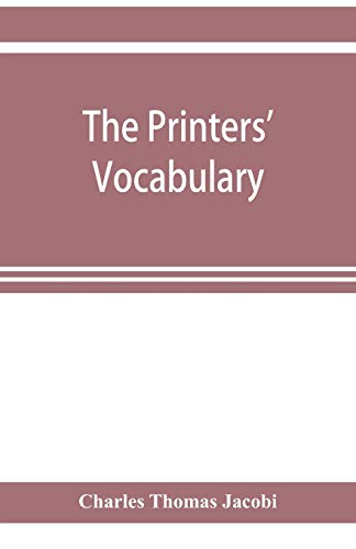 Stock image for The printers' vocabulary; a collection of some 2500 technical terms, phrases, abbreviations and other expressions mostly relating to letterpress printing, many of which have been in use since the time of Caxton (Paperback) for sale by Book Depository International