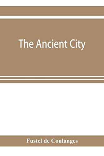 Stock image for The ancient city: a study on the religion, laws and institutions of Greece and Rome for sale by Lucky's Textbooks