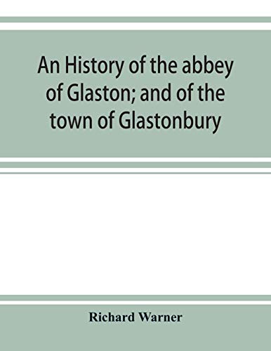 Stock image for An history of the abbey of Glaston; and of the town of Glastonbury for sale by Lucky's Textbooks