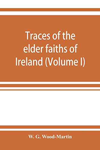 Imagen de archivo de Traces of the elder faiths of Ireland; a folklore sketch; a handbook of Irish pre-Christian traditions (Volume I) a la venta por Lucky's Textbooks