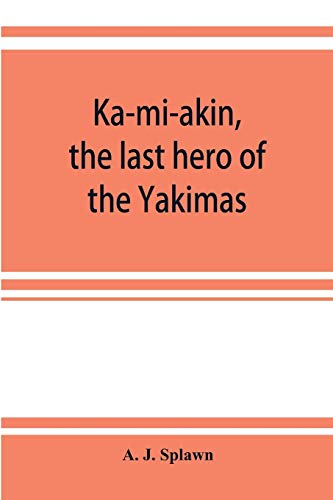 Imagen de archivo de Ka-mi-akin; the last hero of the Yakimas a la venta por Ria Christie Collections