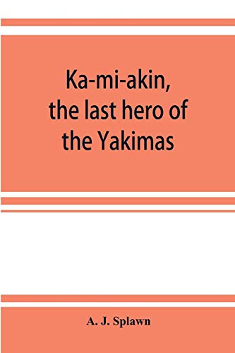 Stock image for Ka-mi-akin, the last hero of the Yakimas for sale by Lucky's Textbooks