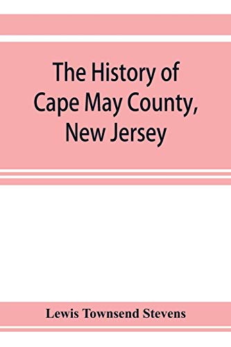 Imagen de archivo de The history of Cape May County, New Jersey: from the aboriginal times to the present day a la venta por Lucky's Textbooks