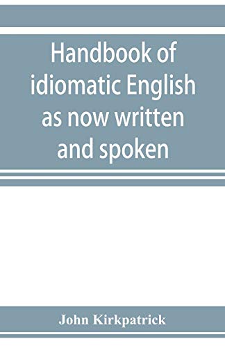 Beispielbild fr Handbook of idiomatic English as now written and spoken zum Verkauf von Buchpark