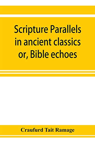 Stock image for Scripture parallels in ancient classics; or, Bible echoes for sale by Lucky's Textbooks