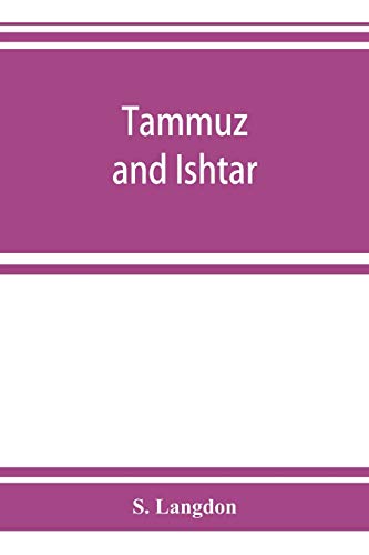 Stock image for Tammuz and Ishtar: a monograph upon Babylonian religion and theology, containing extensive extracts from the Tammuz liturgies and all of the Arbela or for sale by Chiron Media