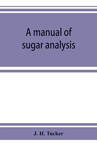 9789353924102: A manual of sugar analysis: including the applications in general of analytical methods to the sugar industry ; with an introduction on the chemistry of cane-sugar, dextrose, levulose, and milk-sugar