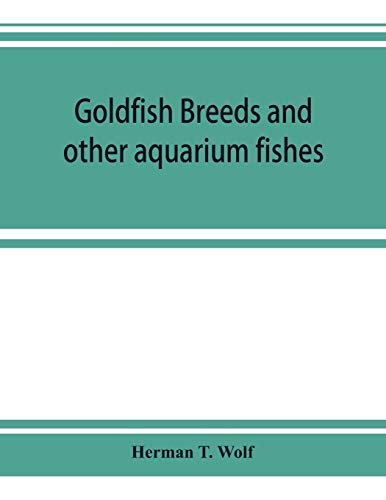 Imagen de archivo de Goldfish breeds and other aquarium fishes, their care and propagation; a guide to freshwater and marine aquaria, their fauna, flora and management a la venta por Lucky's Textbooks