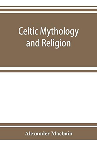 Imagen de archivo de Celtic mythology and religion, with chapters upon Druid circles and Celtic burial a la venta por GF Books, Inc.