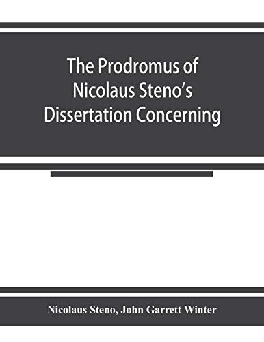 Beispielbild fr The prodromus of Nicolaus Steno's dissertation concerning a solid body enclosed by process of nature within a solid; an English version with an introduction and explanatory notes zum Verkauf von Lucky's Textbooks