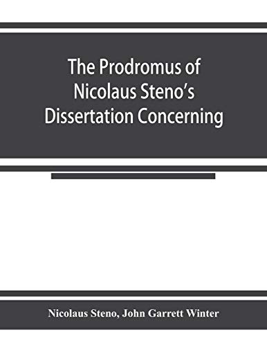 Imagen de archivo de The prodromus of Nicolaus Steno's dissertation concerning a solid body enclosed by process of nature within a solid; an English version with an introduction and explanatory notes a la venta por Lucky's Textbooks