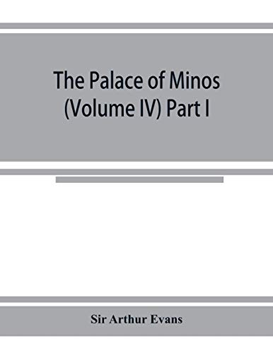 Stock image for The palace of Minos: a comparative account of the successive stages of the early Cretan civilization as illustrated by the discoveries at Knossos (Volume IV) Part I for sale by Lucky's Textbooks