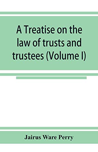 Imagen de archivo de A treatise on the law of trusts and trustees (Volume I) a la venta por Lucky's Textbooks