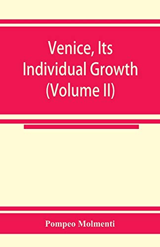 Stock image for Venice, its individual growth from the earliest beginnings to the fall of the republic Part I- The Middle Ages (Volume II) for sale by Ria Christie Collections