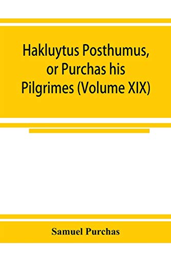 Stock image for Hakluytus posthumus, or Purchas his Pilgrimes: contayning a history of the world in sea voyages and lande travells by Englishmen and others (Volume XIX) for sale by Lucky's Textbooks