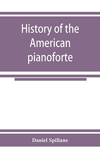 Imagen de archivo de History of the American pianoforte: its technical development, and the trade a la venta por Lucky's Textbooks