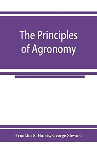 9789353925499: The principles of agronomy: A text-book of crop production for high-schools and short-courses in agricultural colleges