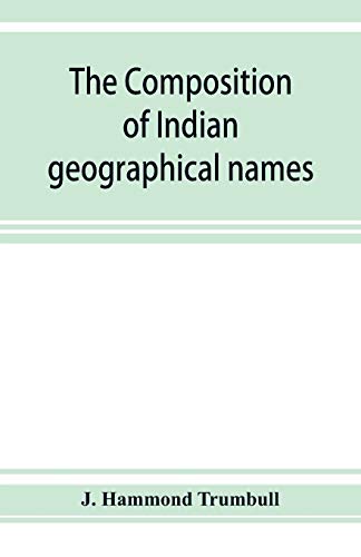 Stock image for The composition of Indian geographical names: illustrated from the Algonkin languages for sale by Lucky's Textbooks