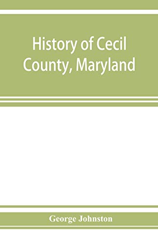 9789353926021: History of Cecil County, Maryland: and the early settlements around the head of Chesapeake bay and on the Delaware river, with sketches of some of the old families of Cecil county