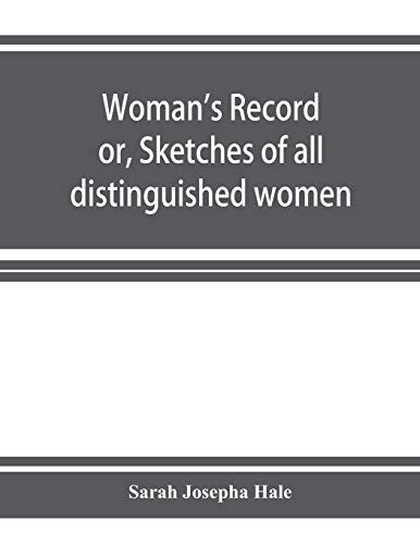 Beispielbild fr Woman's record; or, Sketches of all distinguished women, from "the beginning" till A.D. 1850. Arranged in four eras. With selections from female writers of every age zum Verkauf von Buchpark