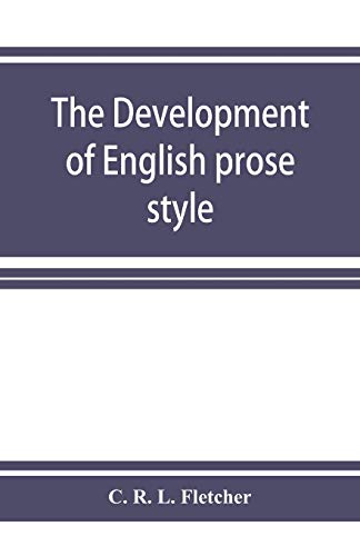 9789353926120: The development of English prose style: the chancellor's essay, 1881