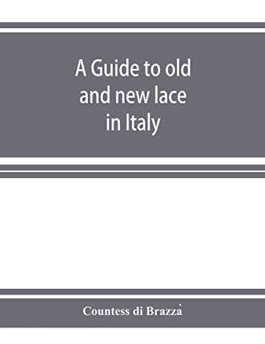 Beispielbild fr A guide to old and new lace in Italy : exhibited at Chicago in 1893 zum Verkauf von Buchpark