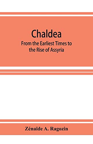 Imagen de archivo de Chaldea: From the Earliest Times to the Rise of Assyria a la venta por Lucky's Textbooks