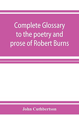 9789353926809: Complete glossary to the poetry and prose of Robert Burns. With upwards of three thousand illustrations from English authors
