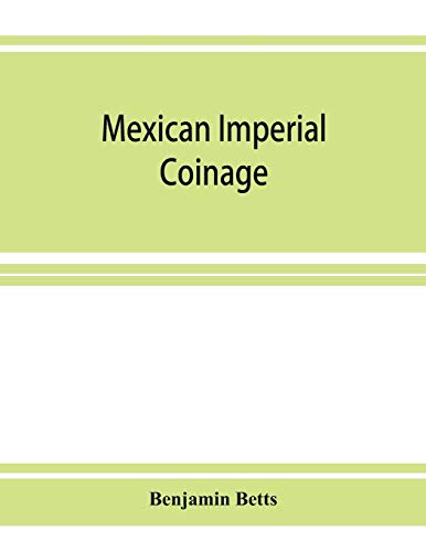 Stock image for Mexican imperial coinage; the medals and coins of Augustine I (Iturbide), Maximilian, the French invasion, and of the republic during the French intervention for sale by Lucky's Textbooks