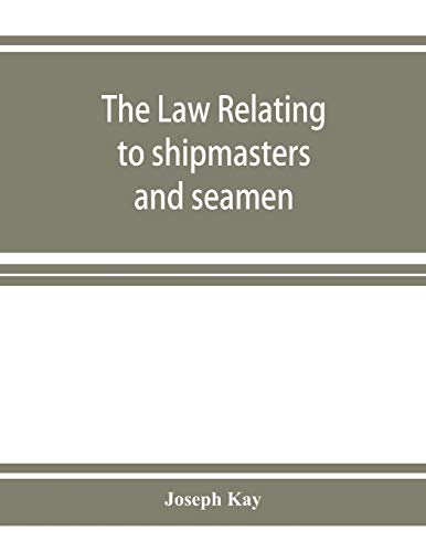Beispielbild fr The law relating to shipmasters and seamen : their appointment, duties, powers, rights, and liabilities zum Verkauf von Buchpark