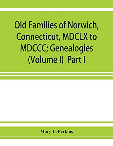 Imagen de archivo de Old families of Norwich, Connecticut, MDCLX to MDCCC; Genealogies (Volume I) Part I a la venta por Lucky's Textbooks