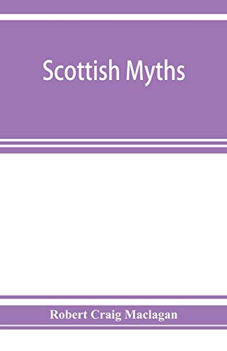 9789353927219: Scottish myths; notes on Scottish history and tradition